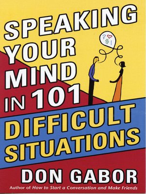 Speaking Your Mind In 101 Difficult Situations By Don Gabor 183 Overdrive Rakuten Overdrive